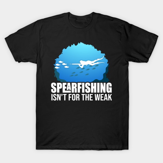 spearfishing isnt for the weak T-Shirt by MikeNotis